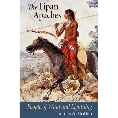 The Lipan Apaches: People of Wind and Lightning - Paperback