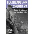 Flatheads and Spooneys: Fishing for a Living in the Ohio River Valley
