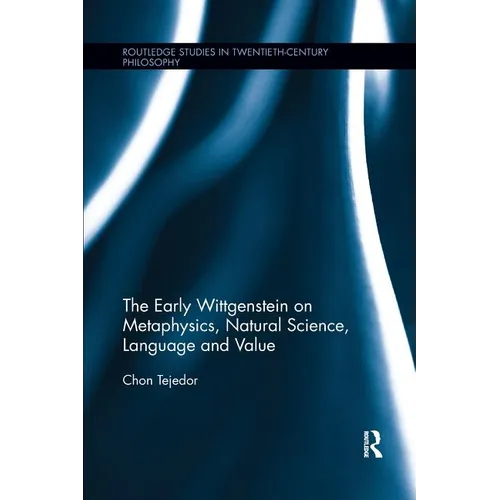 The Early Wittgenstein on Metaphysics, Natural Science, Language and Value - Paperback