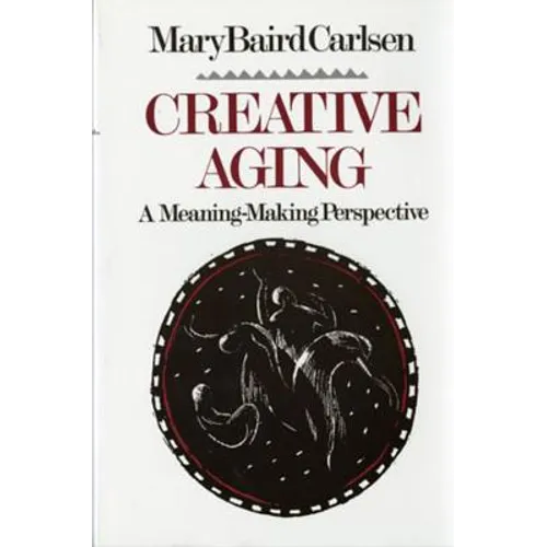 Creative Aging: A Meaning-Making Perspective (Revised) - Paperback