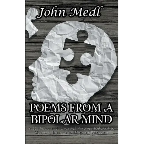 Poems from a Bipolar Mind: A Collection of Journal Entries Related to Mental Illness and Bipolar Disorder - Paperback