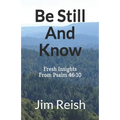 Be Still And Know: Fresh Insights From Psalm 46:10