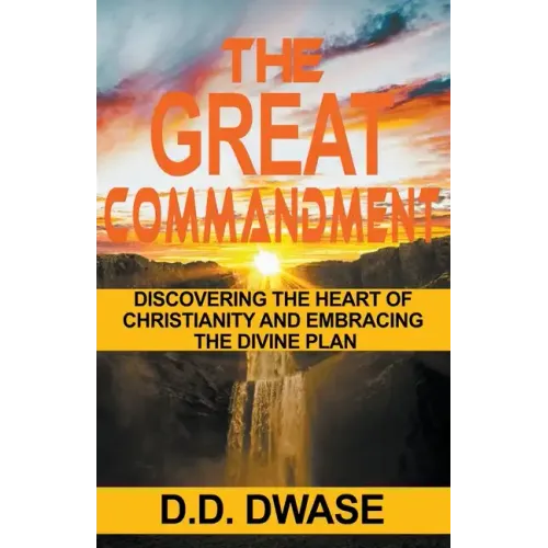 The Great Commandment: Discovering The Heart of Christianity And Embracing The Divine Plan - Paperback