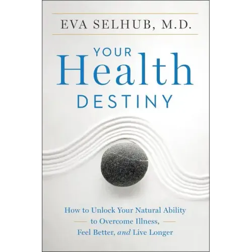 Your Health Destiny: How to Unlock Your Natural Ability to Overcome Illness, Feel Better, and Live Longer - Paperback