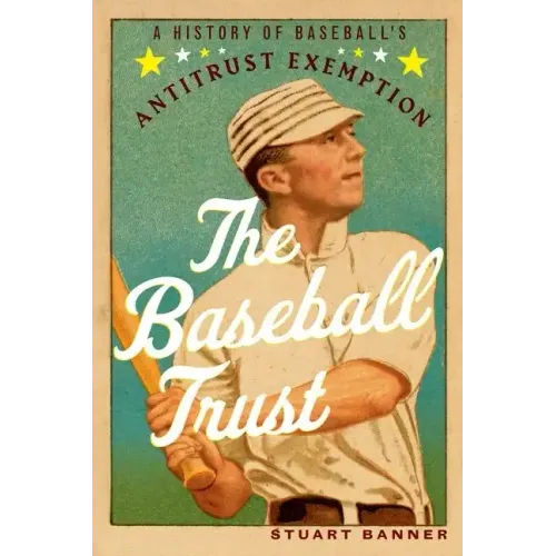 The Baseball Trust: A History of Baseball's Antitrust Exemption - Paperback