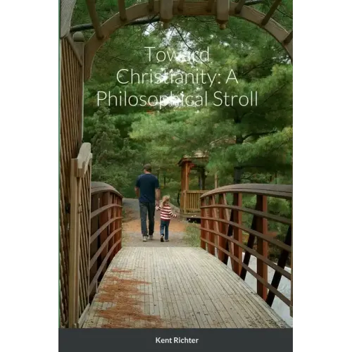 Toward Christianity: A Philosophical Stroll - Paperback
