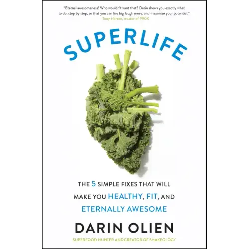 Superlife: The 5 Simple Fixes That Will Make You Healthy, Fit, and Eternally Awesome - Paperback
