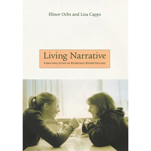 Living Narrative: Creating Lives in Everyday Storytelling