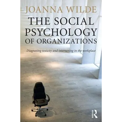 The Social Psychology of Organizations: Diagnosing Toxicity and Intervening in the Workplace
