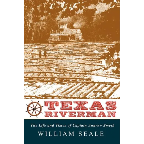 Texas Riverman, the Life and Times of Captain Andrew Smyth - Paperback