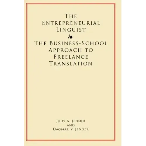 The Entrepreneurial Linguist: The Business-School Approach to Freelance Translation - Paperback
