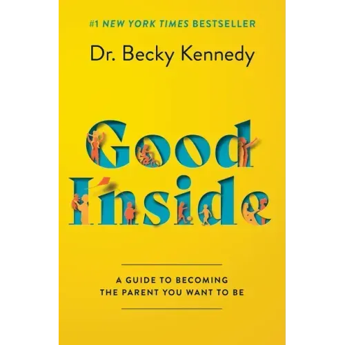 Good Inside: A Guide to Becoming the Parent You Want to Be - Hardcover