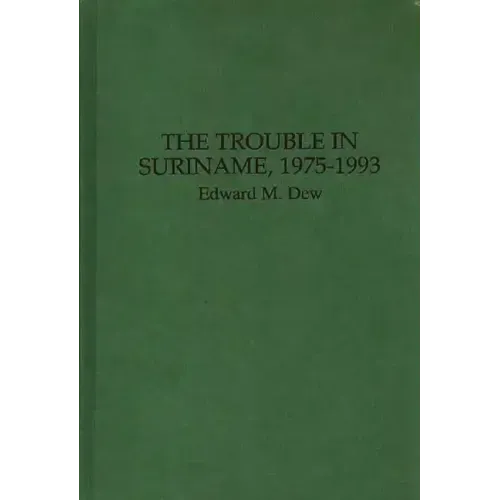 The Trouble in Suriname, 1975-1993 - Hardcover