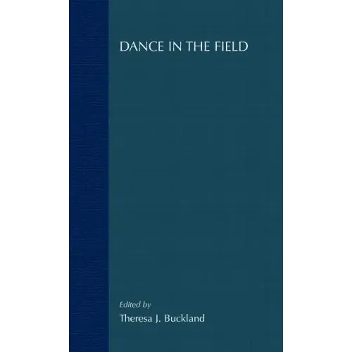 Dance in the Field: Theory, Methods and Issues in Dance Ethnography - Hardcover
