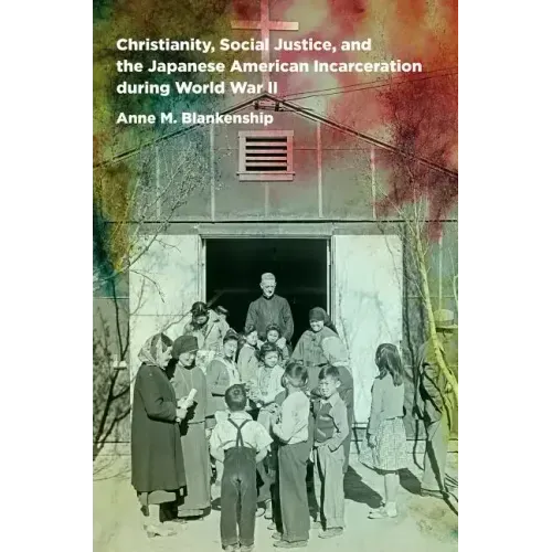 Christianity, Social Justice, and the Japanese American Incarceration during World War II - Paperback