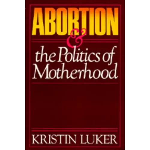 Abortion and the Politics of Motherhood: Volume 3 - Paperback