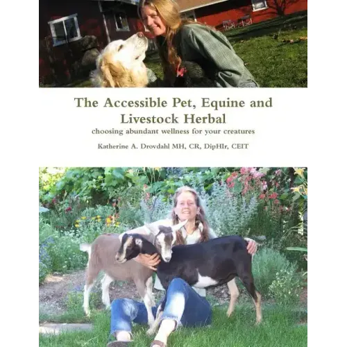 The Accessible Pet, Equine and Livestock Herbal: Choosing Abundant Wellness for Your Creatures - Paperback