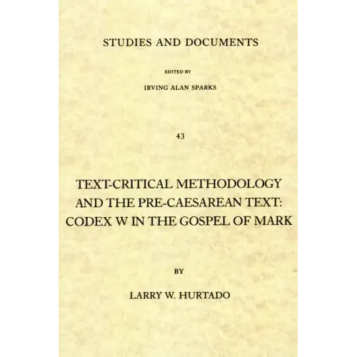 Text-Critical Methodology and the Pre-Caesarean Text: Codex W in the Gospel of Mark - Paperback
