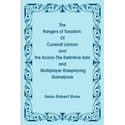 The Rangers of Taradoin: Of Cuneral Larinon and the Scions--The Definitive Solo and Multiplayer Roleplaying Gamebook - Paperback