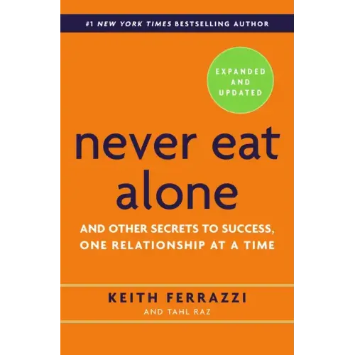 Never Eat Alone: And Other Secrets to Success, One Relationship at a Time - Hardcover