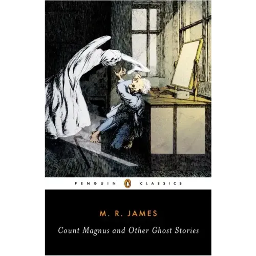 Count Magnus and Other Ghost Stories: The Complete Ghost Stories of M. R. James, Volume 1 - Paperback