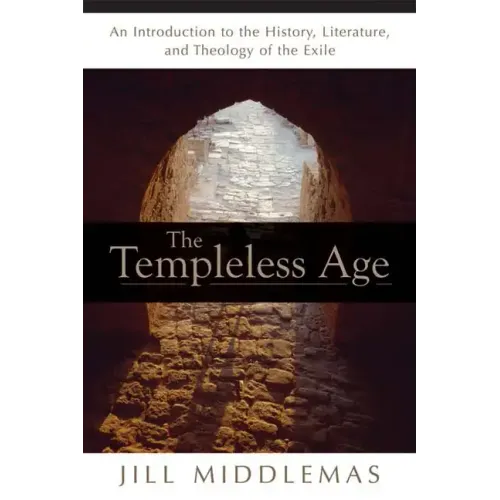 The Templeless Age: An Introduction to the History, Literature, and Theology of the Exile - Paperback