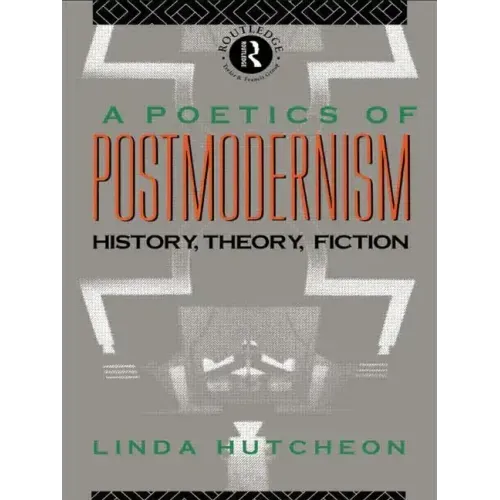 A Poetics of Postmodernism: History, Theory, Fiction - Paperback