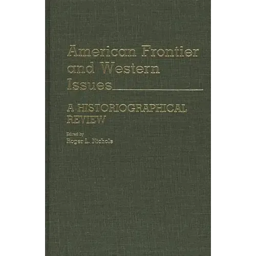 American Frontier and Western Issues: An Historiographical Review - Hardcover