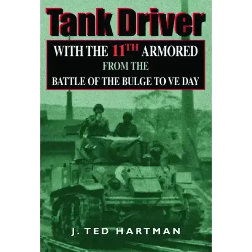 Tank Driver: With the 11th Armored from the Battle of the Bulge to Ve Day - Hardcover