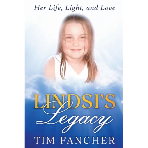 Lindsi's Legacy: Her Life, Light, and Love - Paperback