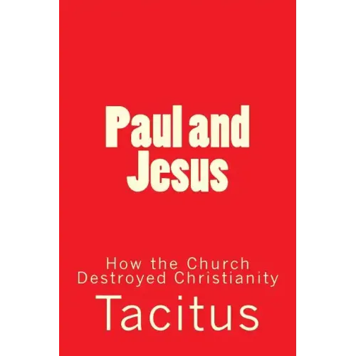 Paul and Jesus: How the Church Destroyed Christianity - Paperback