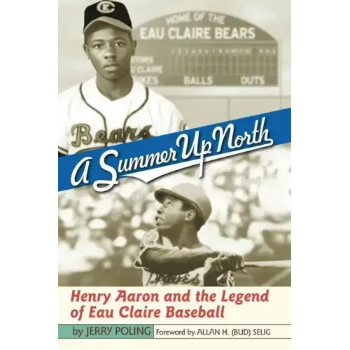 Summer Up North: Henry Aaron and the Legend of Eau Claire Baseball - Paperback