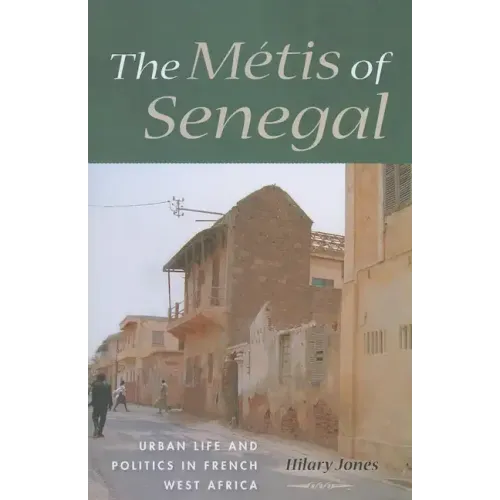 The Métis of Senegal: Urban Life and Politics in French West Africa - Paperback
