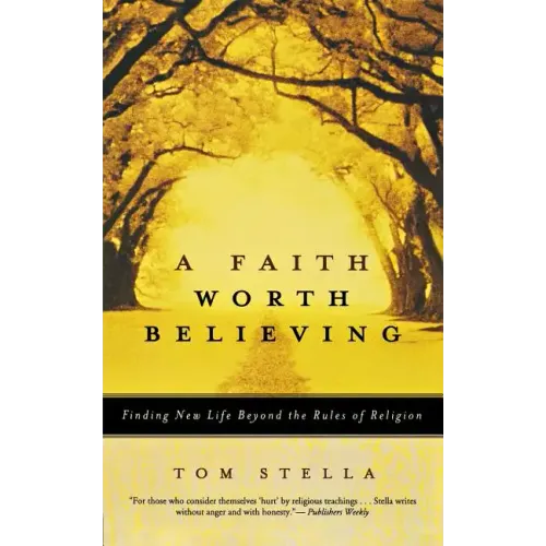 A Faith Worth Believing: Finding New Life Beyond the Rules of Religion - Paperback
