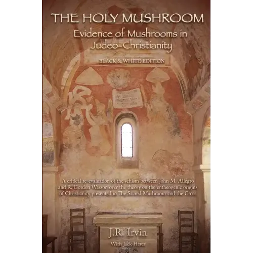 The Holy Mushroom: Evidence of Mushrooms in Judeo-Christianity - Paperback