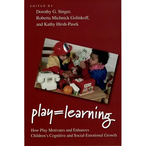 Play = Learning: How Play Motivates and Enhances Children's Cognitive and Social-Emotional Growth - Paperback