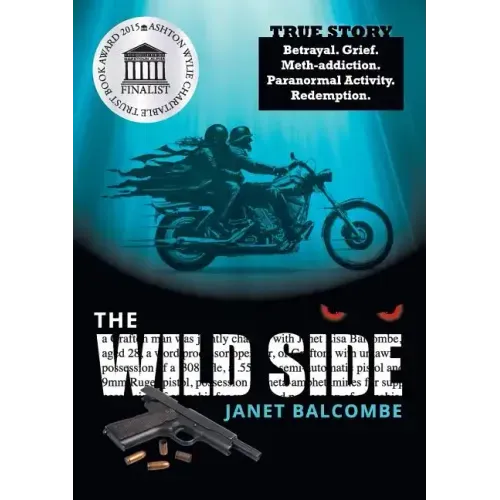 The Wild Side: True Story. Betrayal. Grief. Meth-addiction. Paranormal Activity. Redemption. - Paperback