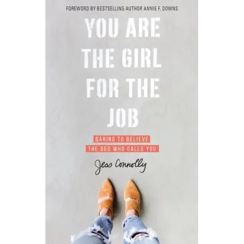 You Are the Girl for the Job: Daring to Believe the God Who Calls You - Paperback