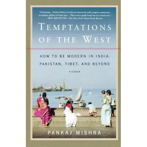 Temptations of the West: How to Be Modern in India, Pakistan, Tibet, and Beyond - Paperback