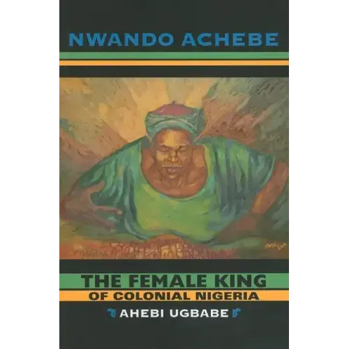 The Female King of Colonial Nigeria: Ahebi Ugbabe - Paperback