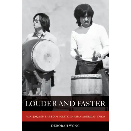 Louder and Faster: Pain, Joy, and the Body Politic in Asian American Taiko Volume 55 - Paperback