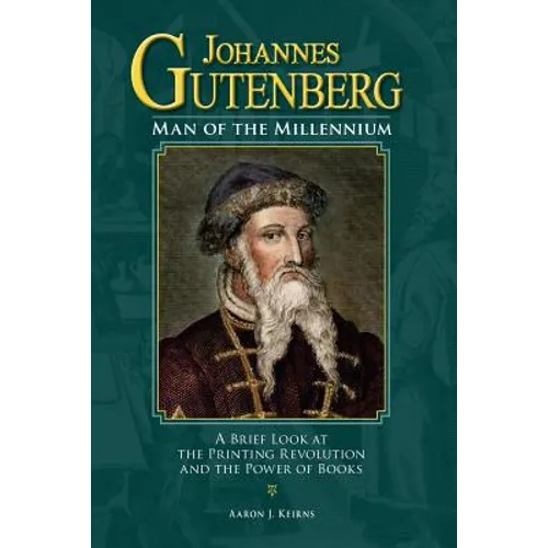 Johannes Gutenberg: Man of the Millennium: A Brief Look at the Printing Revolution and the Power of Books - Paperback