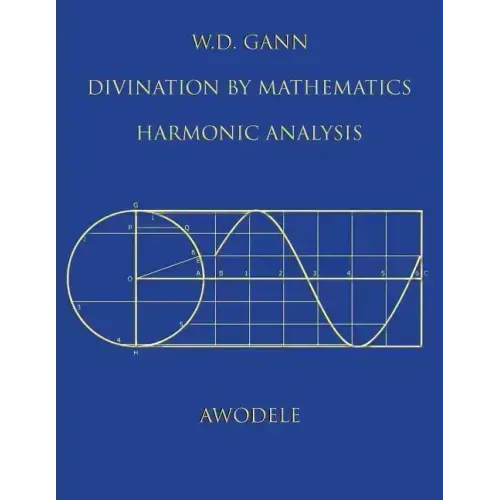 W.D. Gann: Divination By Mathematics: Harmonic Analysis - Paperback