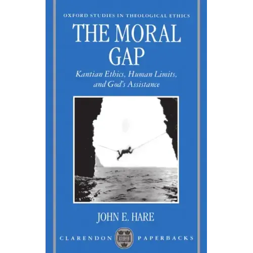 The Moral Gap: Kantian Ethics, Human Limits, and God's Assistance - Paperback