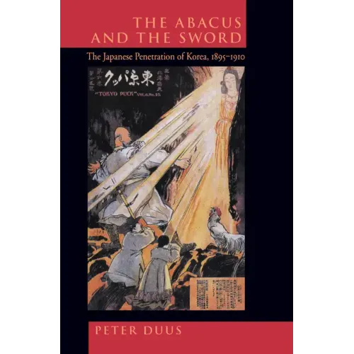 The Abacus and the Sword: The Japanese Penetration of Korea, 1895-1910 Volume 4 - Paperback