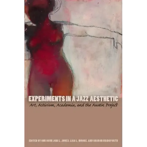 Experiments in a Jazz Aesthetic: Art, Activism, Academia, and the Austin Project - Paperback