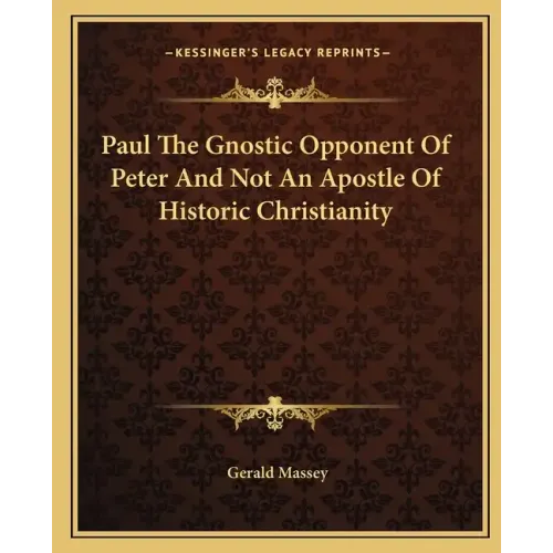 Paul the Gnostic Opponent of Peter and Not an Apostle of Historic Christianity - Paperback