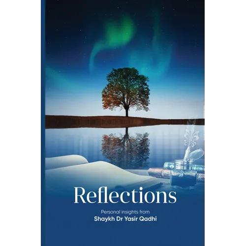 Reflections: Personal Insights From Shaykh Dr. Yasir Qadhi - Paperback