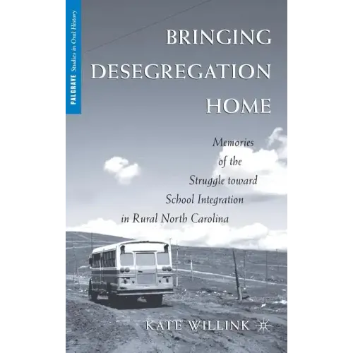 Bringing Desegregation Home: Memories of the Struggle Toward School Integration in Rural North Carolina - Hardcover