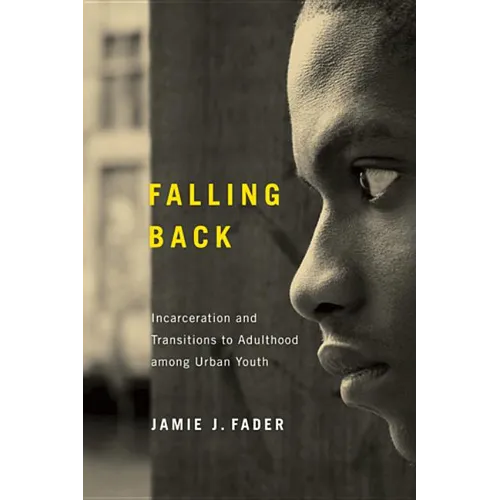 Falling Back: Incarceration and Transitions to Adulthood among Urban Youth - Paperback